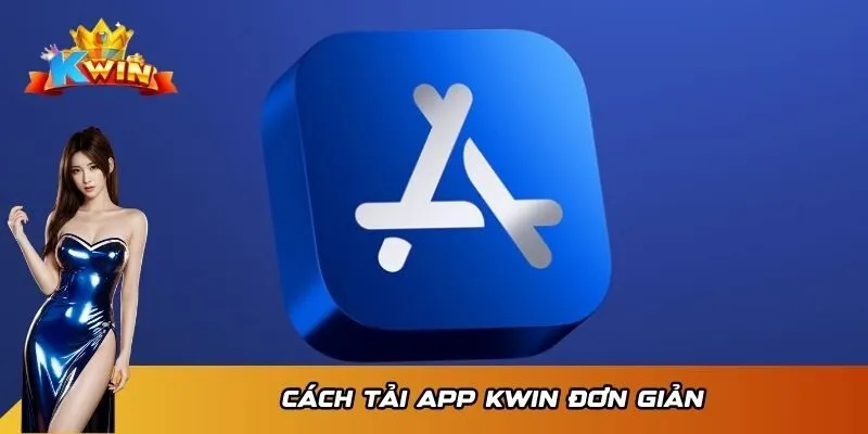 Tải App KWIN 1 Cách tải app KWIN đơn giản