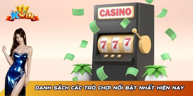 Cổng Game Nổ Hũ Slot Kwin - Điểm Đến Lý Tưởng Săn Thưởng 3 Danh sách các trò chơi nổi bật nhất hiện nay