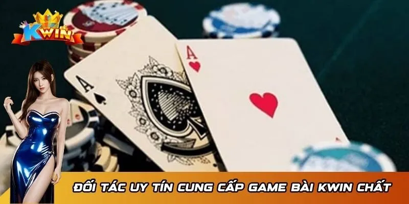 Đối tác uy tín cung cấp game bài KWIN chất