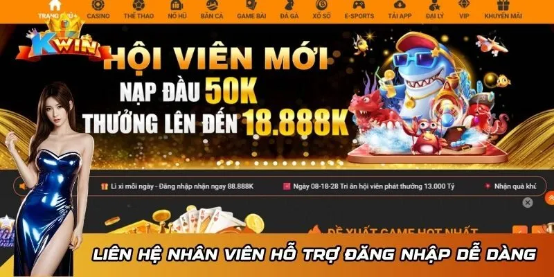 Liên hệ nhân viên để hỗ trợ đăng nhập dễ dàng