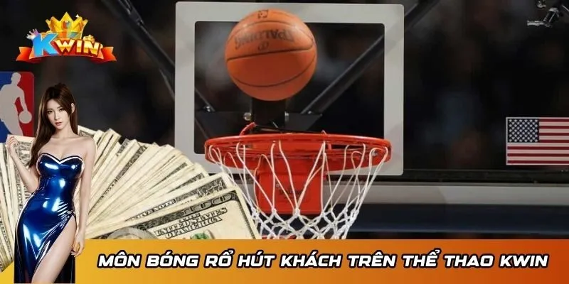 Môn bóng rổ hút khách trên thể thao KWIN